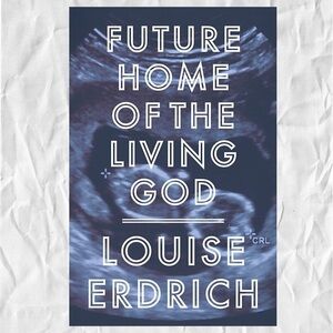 Future Home of the Living God: A Novel - Hardcover By Erdrich, Louise - Like New